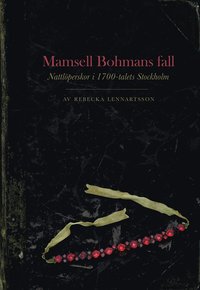 Mamsell Bohmans fall : nattlöperskor i 1700-talets Stockholm (häftad)