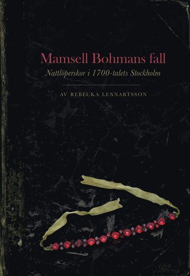 Mamsell Bohmans fall : nattlperskor i 1700-talets Stockholm (hftad)