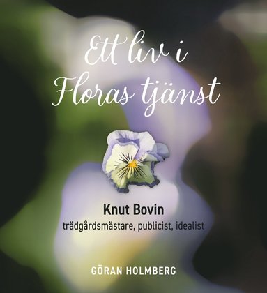 Ett liv i Floras tjnst : Knut Bovin - trdgrdsmstare, publicist, idealist (pocket)