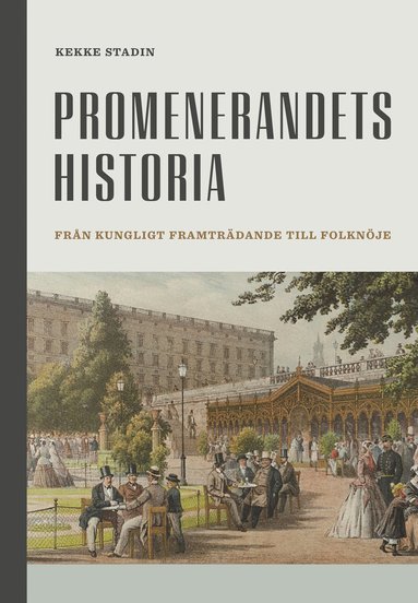 Promenerandets historia : frn kungligt framtrdande till folknje (inbunden)