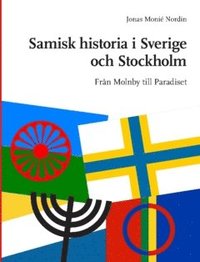 Samisk historia i Sverige och Stockholm : från Molnby till Paradiset (häftad)