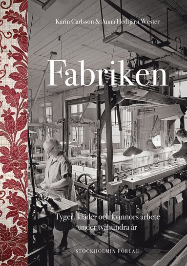 Fabriken : tyger, klder och kvinnors arbete under tvhundra r (inbunden)