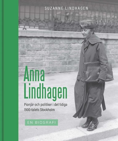 Anna Lindhagen : pionjr och politiker i det tidiga 1900-talets Stockholm (pocket)