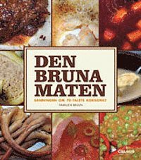 Den bruna maten : sanningen om 70-talets kokkonst (inbunden)