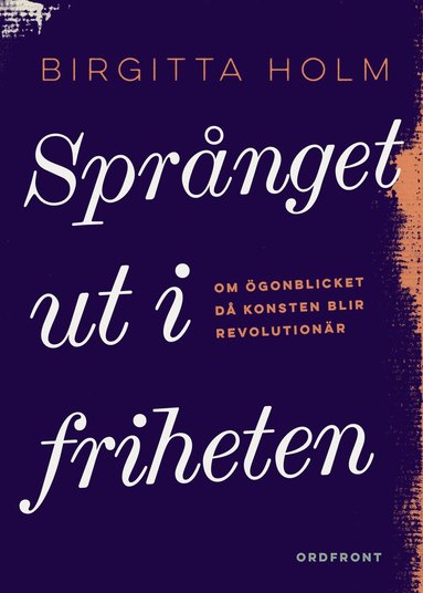 Sprnget ut i friheten : om gonblicket d konsten blir revolutionr (pocket)