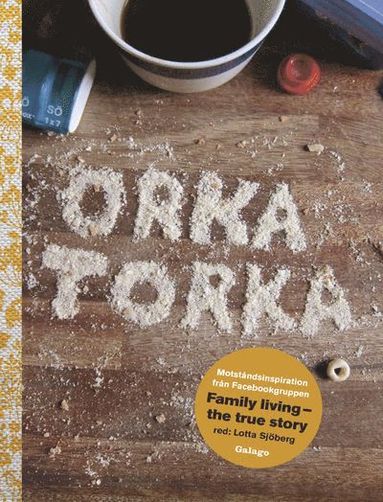 Orka torka : motstndsinspiration frn facebookgruppen Family Living - the true story (hftad)