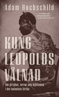 Kung Leopolds vålnad : om girighet, terror och hjältemod i det koloniala Afrika som bok, ljudbok eller e-bok.