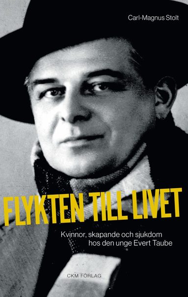 Flykten till livet - kvinnor, skapande och sjukdom hos den unge Evert Taube. (pocket)