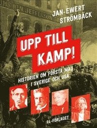 Upp till kamp : historien om första maj i Sverige och USA (inbunden)