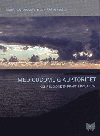 Med gudomlig auktoritet : om religionens kraft i politiken (inbunden)