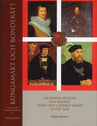 Kungamakt och bondertt : Om danska kungar och bnder i riket och i Ginge hrad ca 15251640 (inbunden)