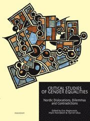 Critical studies of gender equalities : Nordic dislocations, dilemmas and contradictions (hftad)