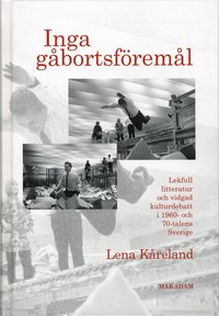 Inga gåbortsföremål : lekfull litteratur och vidgad kulturdebatt i 1960- och 70-talens Sverige (inbunden)
