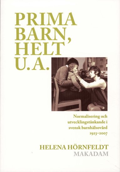 Prima barn, helt u.a. : normalisering och utvecklingstnkande i svensk barnhlsovrd 1923-2007 (pocket)