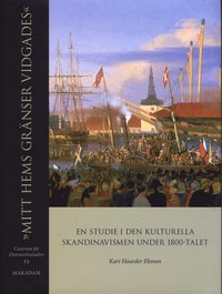 "Mitt hems gränser vidgades" : en studie i den kulturella skandinavismen under 1800-talet (inbunden)
