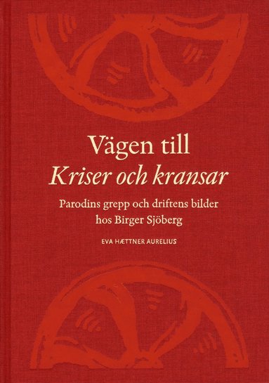 Vgen till Kriser och kransar : parodins grepp och driftens bilder hos Birger Sjberg (pocket)