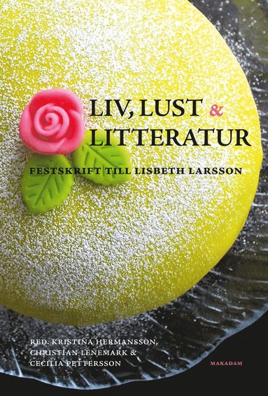 Liv, lust och litteratur : festskrift till Lisbeth Larsson (pocket)