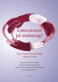 Litteraturen på undantag? Unga vuxnas fiktionsläsning i dagens Sverige (häftad)