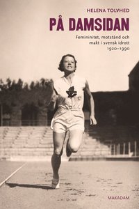 P damsidan : femininitet, motstnd och makt i svensk idrott 1920-1990 (hftad)