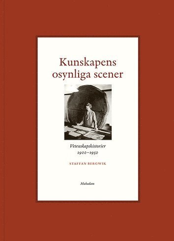 Kunskapens osynliga scener : Vetenskapshistorier 1900-1950 (inbunden)