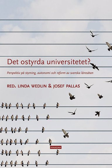 Det ostyrda universitetet? : perspektiv p styrning, autonomi och reform av svenska lrosten (hftad)