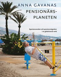 Pensionärsplaneten: Spaniensvenskar och pensionsmigration i en globaliserad värld (häftad)