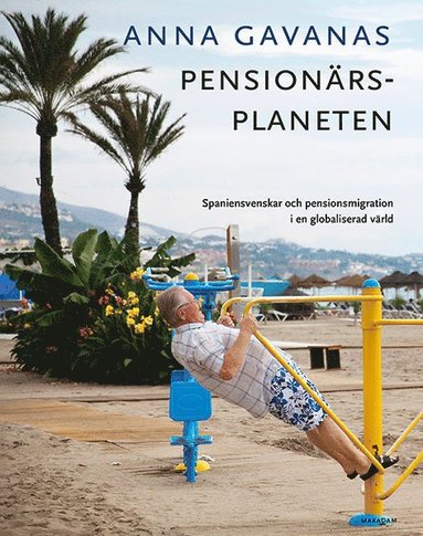 Pensionärsplaneten: Spaniensvenskar och pensionsmigration i en globaliserad värld (inbunden)
