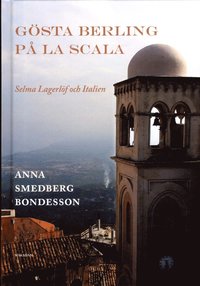 Gsta Berling p La Scala : Selma Lagerlf och Italien (inbunden)