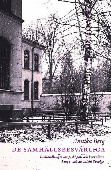 De samhllsbesvrliga : frhandlingar om psykopati och kverulans i 1930- och 40-talens Sverige (pocket)