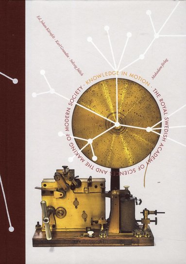 Knowledge in motion : The Royal Swedish Academy of Sciences and the making (hftad)