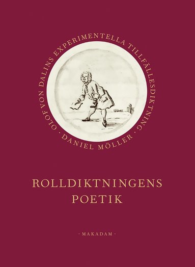 Rolldiktningens poetik : Olof von Dalins experimentella tillfllesdiktning (inbunden)