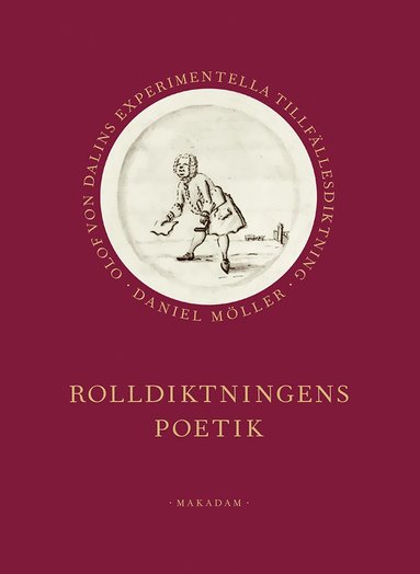 Rolldiktningens poetik : Olof von Dalins experimentella tillf�llesdiktning (inbunden)