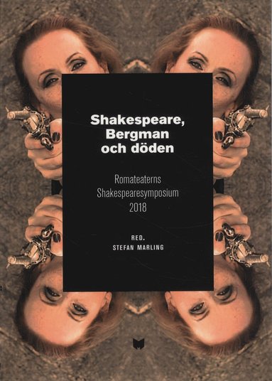 Shakespeare, Bergman och dden : Romateaterns Shakespearesymposium 2018 (inbunden)