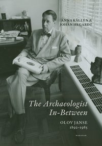 The Archaeologist In-Between. Olov Janse 1892-1985 (inbunden)