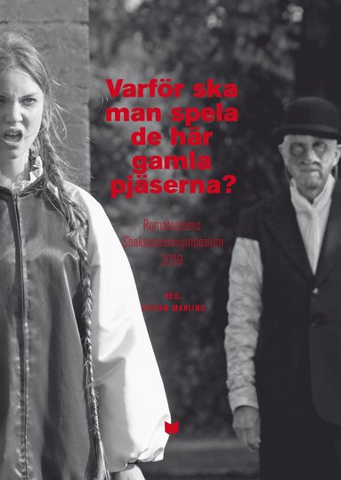 Varför ska man spela de här gamla pjäserna? : Romateaterns Shakespearesymposium 2019 (inbunden)
