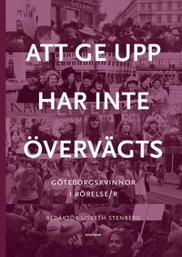 Att ge upp har inte övervägts : Göteborgskvinnor i rörelse/r (kartonnage)