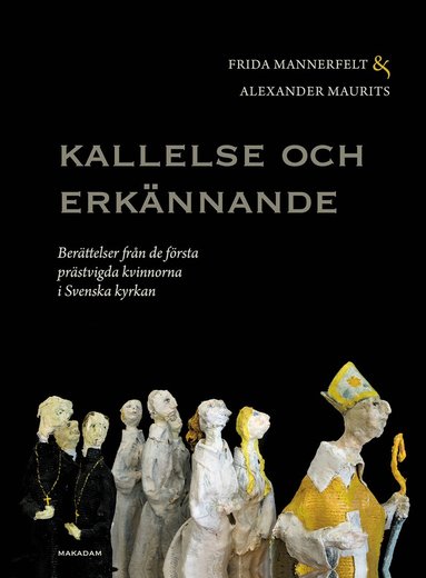 Kallelse och erknnande : berttelser frn de frsta prstvigda kvinnorna i Svenska kyrkan (inbunden)