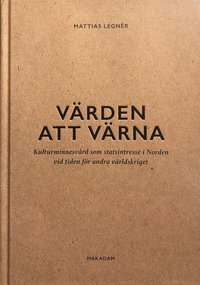 Värden att värna : kulturminnesvård som statsintresse i Norden vid tiden för andra världskriget (kartonnage)