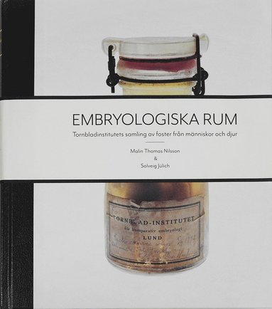 Embryologiska rum : Tornbladinstitutets samling av foster fr�n m�nniskor och djur (inbunden)