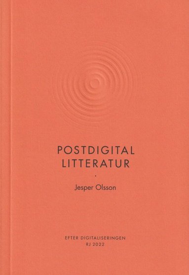 Postdigital litteratur (RJ 2022: Efter digitaliseringen) (hftad)