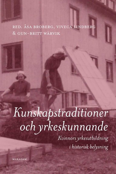 Kunskapstraditioner och yrkeskunnande : kvinnors yrkesutbildning i historisk belysning (hftad)