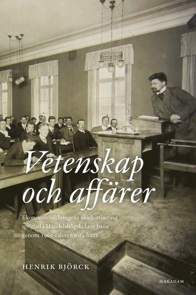 Vetenskap och affrer : ekonomutbildningens akademisering speglad i Handelshgskolans bana genom 1900-talets frsta hlft (hftad)