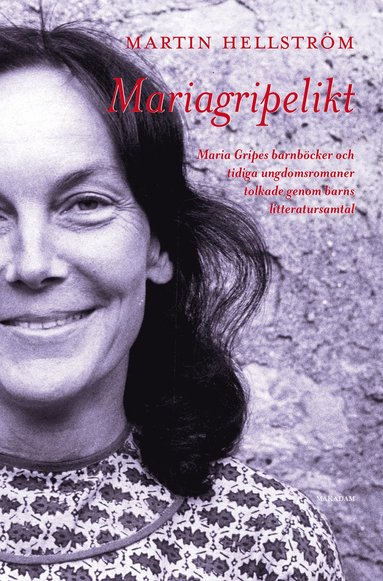 Mariagripelikt : Maria Gripes barnbcker och tidiga ungdomsromaner tolkade genom barns litteratursamtal (hftad)