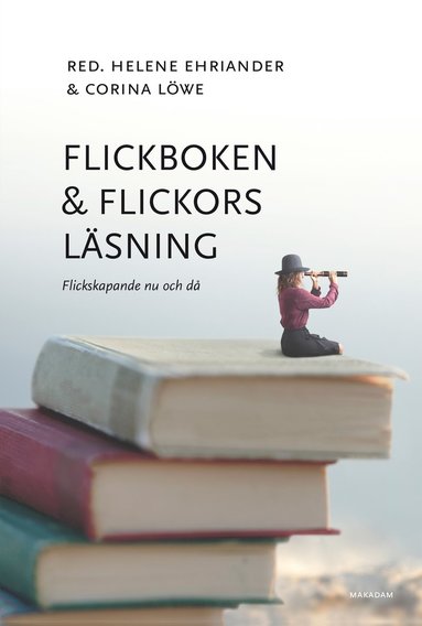 Flickboken och flickors lsning : flickskapande nu och d (inbunden)