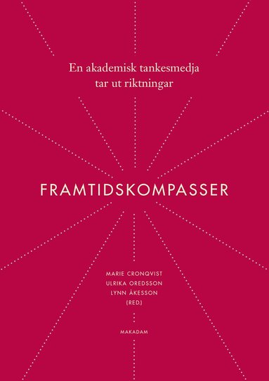 Framtidskompasser : en akademisk tankesmedja tar ut riktningar (inbunden)