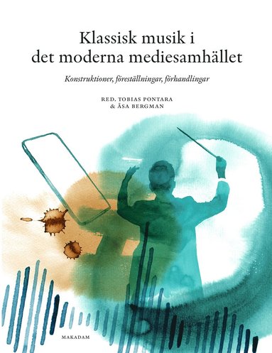 Klassisk musik i det moderna mediesamh�llet : konstruktioner, f�rest�llningar, f�rhandlingar (inbunden)