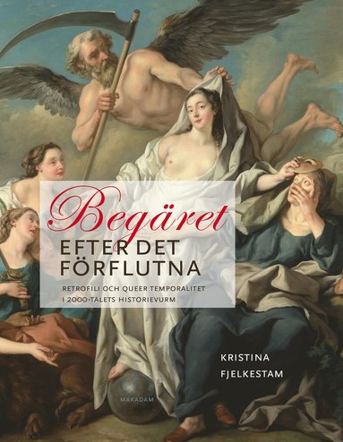 Begret efter det frflutna : retrofili och queer temporalitet i 2000-talets historievurm (inbunden)