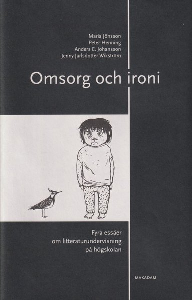 Omsorg och ironi : fyra ess�er om litteraturundervisning p� h�gskolan (inbunden)
