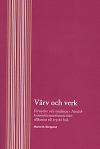 Vrv och verk - Frnyelse och tradition i Nordisk kvinnolitteraturhistoria frn tillkomst till tryckt bok (pocket)
