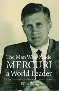 The man who made Mercuri a world leader : Curt Abrahamsson and Mercuri International (inbunden)